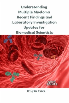 Understanding Multiple Myeloma: Recent Findings and Laboratory Investigation Updates for Biomedical Scientists (Continuing Professional Development in Pathology For Medical Laboratory Professionals) (eBook, ePUB) - Taiwo, Lydia