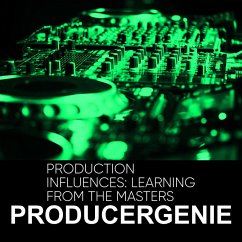 Production Influences: Learning From The Masters (eBook, ePUB) - Producergenie