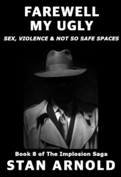 Cover Farewell My Ugly - Sex, Violence & Not so Safe Spaces (The Implosion Saga, #8) (eBook, ePUB)