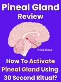 Pineal Gland - How To Activate Pineal Gland Using Just 30 Second Ritual? (eBook, ePUB)