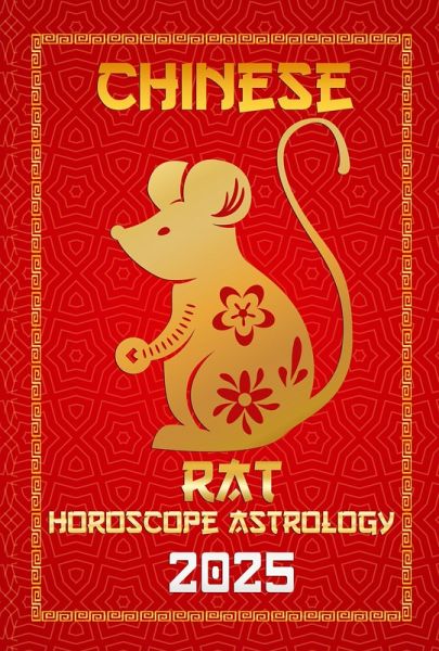 Rat Chinese Horoscope 2025 (Chinese Horoscopes & Astrology Secrets for 2025, #1) (eBook, ePUB)