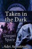 Taken in the Dark (Deeper Space, #4) (eBook, ePUB) Taken in the Dark (Deeper Space, #4) (eBook, ePUB)