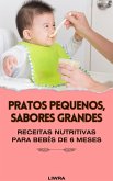 Pratos pequenos, sabores grandes: receitas nutritivas para bebês de 6 meses (eBook, ePUB) Pratos pequenos, sabores grandes: receitas nutritivas para bebês de 6 meses (eBook, ePUB)