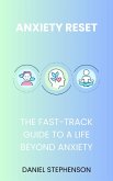 Anxiety Reset: Your Fast-Track to an Anxiety-Free Life (eBook, ePUB)