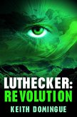 Luthecker: Revolution (Luthecker Trilogy, #3) (eBook, ePUB)