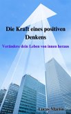 Die Kraft eines positiven Denkens: Verändere dein Leben von innen heraus (eBook, ePUB) Die Kraft eines positiven Denkens: Verändere dein Leben von innen heraus (eBook, ePUB)