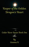 Keeper of the Golden Dragon's Heart (Cedar River Series, #1) (eBook, ePUB) Keeper of the Golden Dragon's Heart (Cedar River Series, #1) (eBook, ePUB)