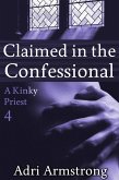 Claimed in the Confessional (A Kinky Priest, #4) (eBook, ePUB) Claimed in the Confessional (A Kinky Priest, #4) (eBook, ePUB)