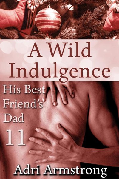 A Wild Indulgence (His Best Friend's Dad, #11) (eBook, ePUB)