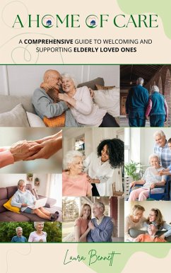 Cover A Home of Care: A Comprehensive Guide to Welcoming and Supporting Elderly Loved Ones (eBook, ePUB)