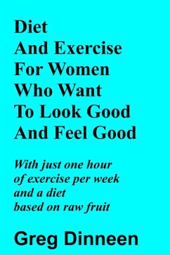 Cover Diet And Exercise For Women Who Want To Look Good And Feel Good (eBook, ePUB)