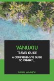 Vanuatu Travel Guide: A Comprehensive Guide to Vanuatu (eBook, ePUB) Vanuatu Travel Guide: A Comprehensive Guide to Vanuatu (eBook, ePUB)