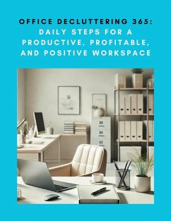 Office Decluttering 365: Daily Steps for a Productive, Profitable, and Positive Workspace (eBook, ePUB) - Insights, Narrato