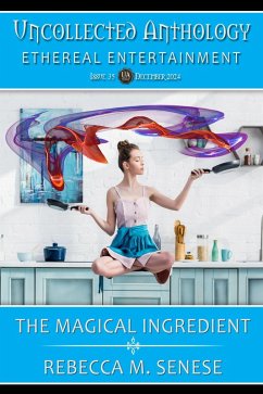 The Magical Ingredient (Uncollected Anthology, #35) (eBook, ePUB) - Senese, Rebecca M.