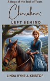 Cherokee: Left Behind A Saga of the Trail of Tears (eBook, ePUB) Cherokee: Left Behind A Saga of the Trail of Tears (eBook, ePUB)