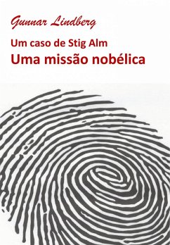 Uma missão nobélica (Nove casos de Stig Alm, #4) (eBook, ePUB) - Lindberg, Gunnar Uma missão nobélica (Nove casos de Stig Alm, #4) (eBook, ePUB) - Lindberg, Gunnar