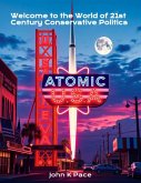 Atomic USA Welcome To The World Of 21st Century Conservative Politics (eBook, ePUB) Atomic USA Welcome To The World Of 21st Century Conservative Politics (eBook, ePUB)