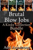 Brutal Blow Jobs: A Kinky Collection Bundle (eBook, ePUB) Brutal Blow Jobs: A Kinky Collection Bundle (eBook, ePUB)
