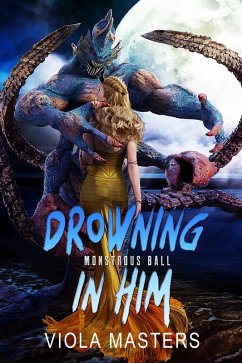 Drowning in Him (Monstrous Ball, #2) (eBook, ePUB) - Masters, Viola