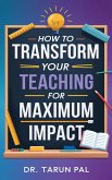 How to Transform Your Teaching for Maximum Impact (eBook, ePUB) How to Transform Your Teaching for Maximum Impact (eBook, ePUB)