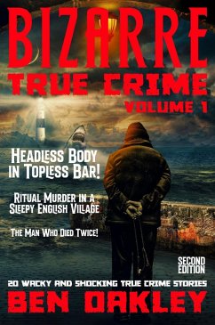 Cover Bizarre True Crime Volume 1: 20 Wacky & Shocking True Crime Stories (eBook, ePUB)