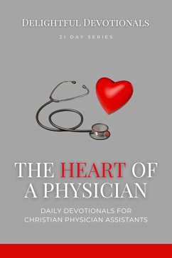 The Heart Of A Physician: Daily Devotionals for Christian Physician Assistants (eBook, ePUB) - M, Nicole G