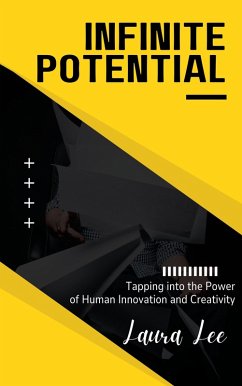 Infinite Potential: Tapping into the Power of Human Innovation and Creativity (eBook, ePUB) - Lee, Laura