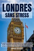 LONDRES SANS STRESS: Un guide touristique pour découvrir les moindres recoins de la ville. Optimisez votre temps et vos dépenses, évitez les erreurs coûteuses et vivez des expériences inoubliables. (eBook, ePUB)