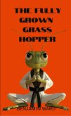The Fully Grown Grasshopper (eBook, ePUB) The Fully Grown Grasshopper (eBook, ePUB)