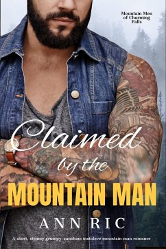 Claimed by the Mountain Man - A Short, Steamy Grumpy-Sunshine Mountain Man Romance (Mountain Men of Charming Falls, #2) (eBook, ePUB) - Ric, Ann