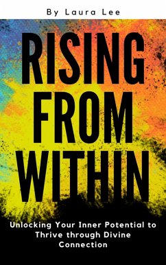 Rising from Within: Unlocking Your Inner Potential to Thrive through Divine Connection (eBook, ePUB) - Lee, Laura