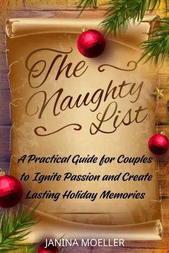 The Naughty List: A Practical Guide for Couples to Ignite Passion and Create Lasting Holiday Memories (eBook, ePUB) - Moeller, Janina