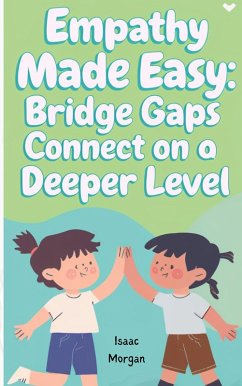 Cover Empathy Made Easy: Bridge Gaps And Connect On A Deeper Level (eBook, ePUB)