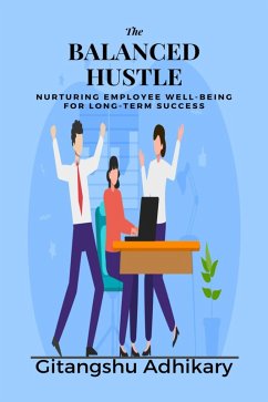 The Balanced Hustle: Nurturing Employee Well-being for Long-Term Success (eBook, ePUB) - Adhikary, Gitangshu