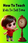 How To Teach Kids To Tell Time (eBook, ePUB)