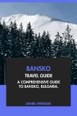 Bansko Travel Guide: A Comprehensive Guide to Bansko, Bulgaria (eBook, ePUB) Bansko Travel Guide: A Comprehensive Guide to Bansko, Bulgaria (eBook, ePUB)