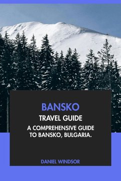 Cover Bansko Travel Guide: A Comprehensive Guide to Bansko, Bulgaria (eBook, ePUB)