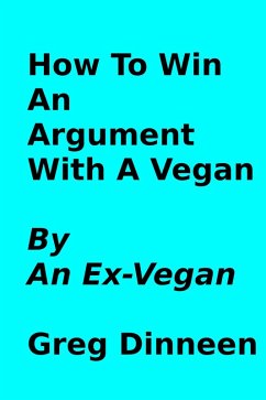 Cover How To Win An Argument With A Vegan By An Ex-Vegan (eBook, ePUB)