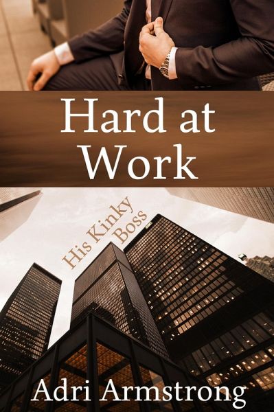 Hard at Work (His Kinky Boss, #4) (eBook, ePUB) Hard at Work (His Kinky Boss, #4) (eBook, ePUB)