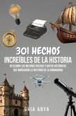 301 Hechos Increíbles De La Historia: Descubre Los Mejores Hechos Y Datos Históricos Que Marcaron La Historia De La Humanidad (eBook, ePUB) 301 Hechos Increíbles De La Historia: Descubre Los Mejores Hechos Y Datos Históricos Que Marcaron La Historia De La Humanidad (eBook, ePUB)