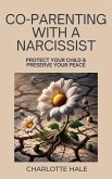 Co-Parenting With A Narcissist, Protect Your Child & Preserve YourPeace (eBook, ePUB) Co-Parenting With A Narcissist, Protect Your Child & Preserve YourPeace (eBook, ePUB)