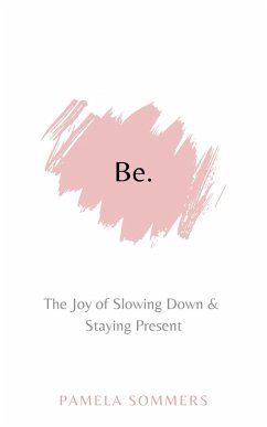 Cover Be: The Joy of Slowing Down & Staying Present (eBook, ePUB)