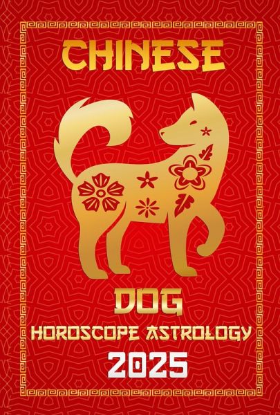 Dog Chinese Horoscope 2025 (Chinese Horoscopes & Astrology Secrets for 2025, #11) (eBook, ePUB)