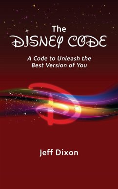 The Disney Code: A Code to Unleash the Best Version of You (eBook, ePUB) - Dixon, Jeff