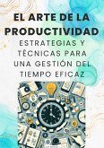 "El Arte de la Productividad: Estrategias y Técnicas para una Gestión del Tiempo Eficaz" (eBook, ePUB) "El Arte de la Productividad: Estrategias y Técnicas para una Gestión del Tiempo Eficaz" (eBook, ePUB)