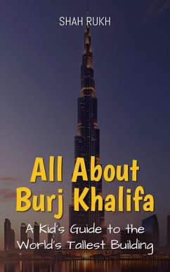 Cover All About Burj Khalifa: A Kid's Guide to the World's Tallest Building (Educational Books For Kids, #39) (eBook, ePUB)