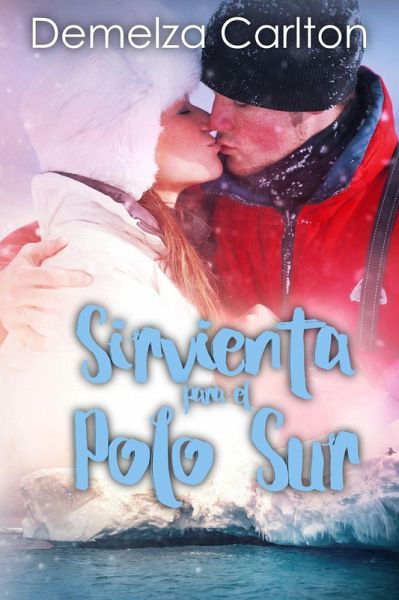 Sirvienta para el Polo Sur (Resort Isla Romance, #7) (eBook, ePUB)