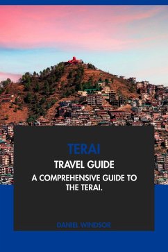 Terai Travel Guide: A Comprehensive Guide to the Terai (eBook, ePUB) - Windsor, Daniel