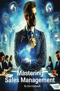 Mastering Sales Management, A Comprehensive Guide to Increase Management Skills and Success (eBook, ePUB) - Gerhardt, Jim