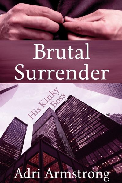 Brutal Surrender (His Kinky Boss, #1) (eBook, ePUB)